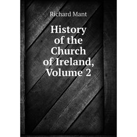 

Книга History of the Church of Ireland. Volume 2. Richard Mant