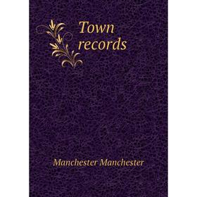 

Книга Town records. Manchester Manchester