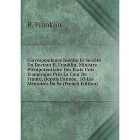 

Книга Correspondance Inédite Et Secrète Du Docteur B.