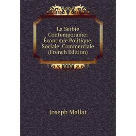 

Книга La Serbie Contemporaine: Économie Politique, Sociale, Commerciale