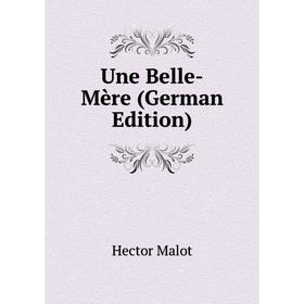 

Книга Une Belle-Mère (German Edition). Hector Malot