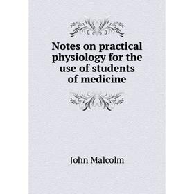 

Книга Notes on practical physiology for the use of students of medicine