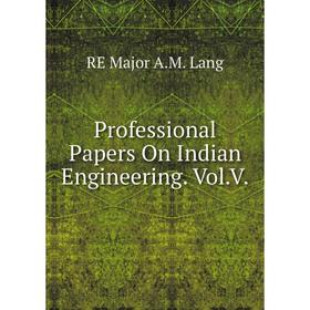 

Книга Professional Papers On Indian Engineering. Vol.V. RE Major A.M. Lang