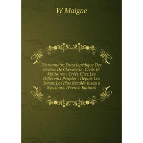 

Книга Dictionnaire Encyclopédique Des Ordres De Chevalerie