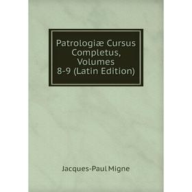 

Книга Patrologiæ Cursus Completus, Volumes 8-9 (Latin Edition)