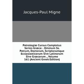 

Книга Patrologiae Cursus Completus Series Græca: . Omnium Ss. Patrum, Doctorum, Scriptorumque Ecclasiastico. Volume 161