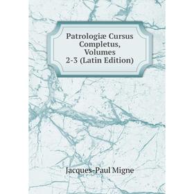 

Книга Patrologiæ Cursus Completus, Volumes 2-3 (Latin Edition)