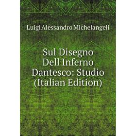 

Книга Sul Disegno Dell'Inferno Dantesco: Studio (Italian Edition)