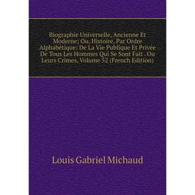 

Книга Biographie Universelle, Ancienne Et Moderne; Ou, Histoire, Par Ordre Alphabétique: De La Vie Publique Et Privée De Tous Les Hommes Qui Se Sont F