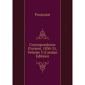 

Книга Correspondence D'orient, 1830-31, Volume 3 (Catalan Edition)