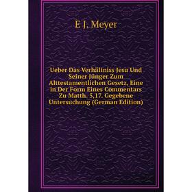 

Книга Ueber Das Verhältniss Jesu Und Seiner Jünger Zum Alttestamentlichen Gesetz, Eine in Der Form Eines Commentars Zu Matth. 5,17. Gegebene Untersuch