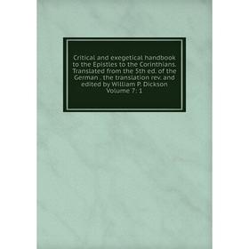 

Книга Critical and exegetical handbook to the Epistles to the Corinthians. Translated from the 5th ed. of the German. the translation rev. and edited