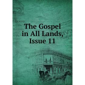 

Книга The Gospel in All Lands, Issue 11