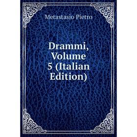 

Книга Drammi, Volume 5 (Italian Edition)