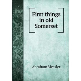 

Книга First things in old Somerset