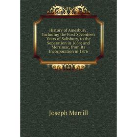 

Книга History of Amesbury: Including the First Seventeen Years of Salisbury, to the Separation in 1654; and Merrimac, from Its Incorporation in 1876