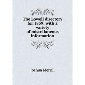 

Книга The Lowell directory for 1859: with a variety of miscellaneous information