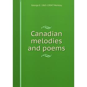 

Книга Canadian melodies and poems