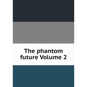 

Книга The phantom future Volume 2