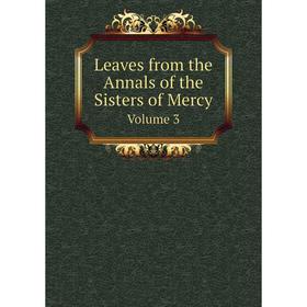 

Книга Leaves from the Annals of the Sisters of Mercy Volume 3
