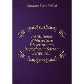 

Книга Institutiones Biblicæ: Sive Dissertationes Isagogicæ in Sacram Scripturam