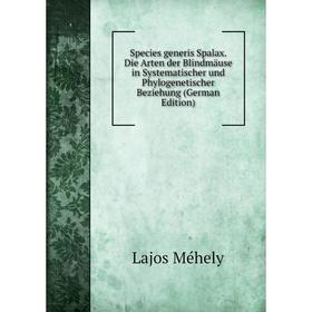 

Книга Species generis Spalax. Die Arten der Blindmäuse in Systematischer und Phylogenetischer Beziehung (German Edition)