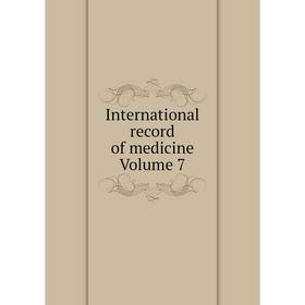 

Книга International record of medicine Volume 7