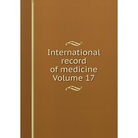 

Книга International record of medicine Volume 17