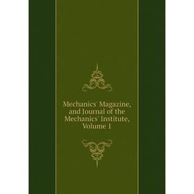 

Книга Mechanics' Magazine, and Journal of the Mechanics' Institute, Volume 1