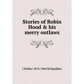 

Книга Stories of Robin Hood & his merry outlaws