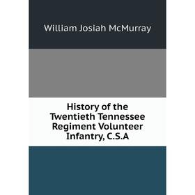 

Книга History of the Twentieth Tennessee Regiment Volunteer Infantry, C.S.A