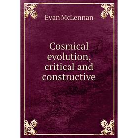 

Книга Cosmical evolution, critical and constructive