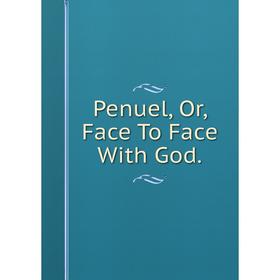 

Книга Penuel, Or, Face To Face With God