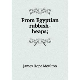 

Книга From Egyptian rubbish-heaps