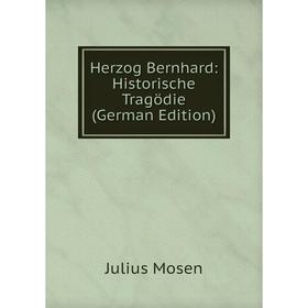 

Книга Herzog Bernhard: Historische Tragödie (German Edition)