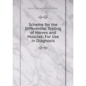 

Книга Scheme for the Differential Testing of Nerves and Muscles: For Use in Diagnosis