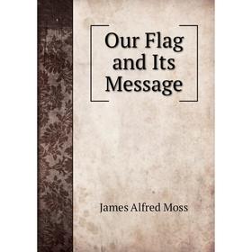 

Книга Our Flag and Its Message