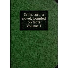 

Книга Crim. con.: a novel, founded on facts Volume 1