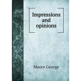 

Книга Impressions and opinions