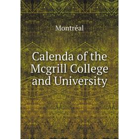

Книга Calenda of the Mcgrill College and University
