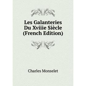 

Книга Les Galanteries Du Xviiie Siècle