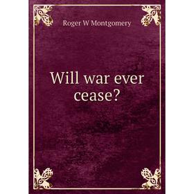 

Книга Will war ever cease