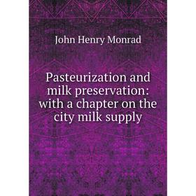 

Книга Pasteurization and milk preservation: with a chapter on the city milk supply