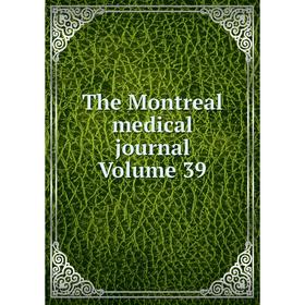 

Книга The Montreal medical journal Volume 39