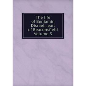 

Книга The life of Benjamin Disraeli, earl of Beaconsfield Volume 3
