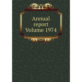 

Книга Annual report Volume 1974