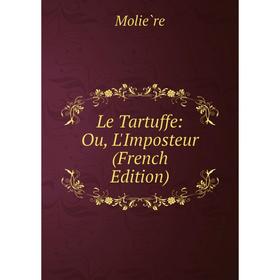 

Книга Le Tartuffe: Ou, L'Imposteur