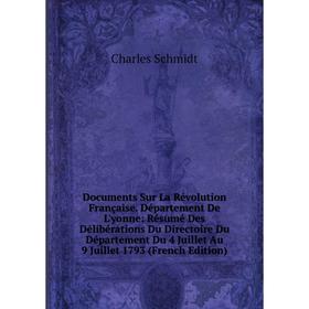 

Книга Documents Sur La Révolution Française. Département De L'yonne: Résumé Des Délibérations Du Directoire Du Département Du 4 Juillet Au 9 Juillet 1