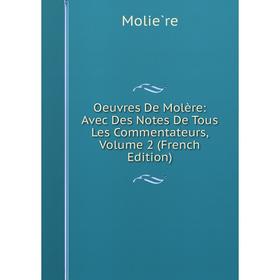 

Книга Oeuvres De Molère: Avec Des Notes De tous les commentateurs, Volume 2