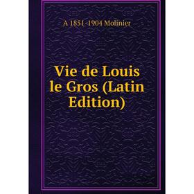 

Книга Vie de Louis le Gros (Latin Edition)